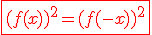 \red\fbox{(f(x))^2=(f(-x))^2}